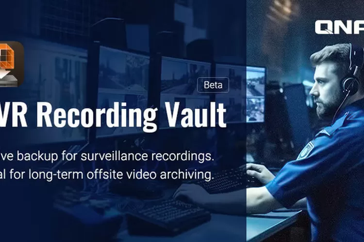 QNAP Luncurkan QVR Recording Vault Beta untuk Backup CCTV Tanpa biaya