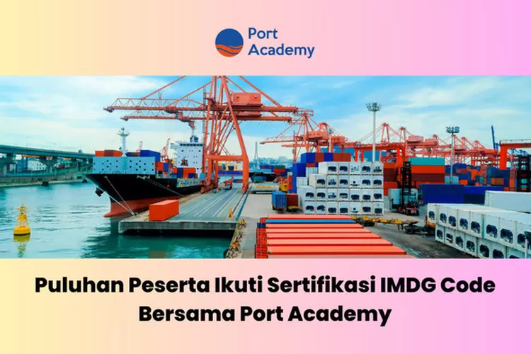 Puluhan Peserta Ikuti Sertifikasi IMDG Code di Port Academy Puluhan Peserta Ikuti Sertifikasi IMDG Code di Port Academy